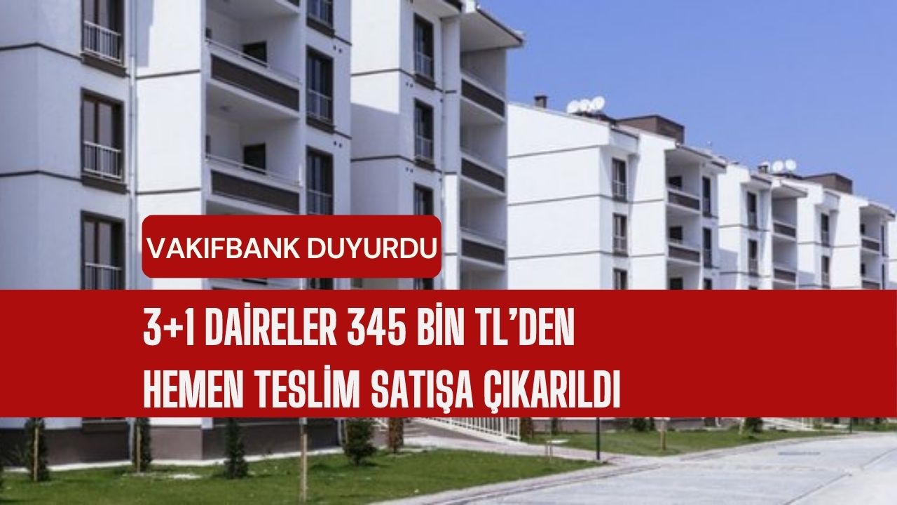 3 1 daireler Vakıfbank tarafından 345 bin TLden hemen teslim satışa