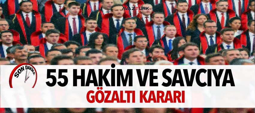 55 hakim ve savcı için gözaltı kararı