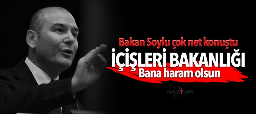 Süleyman Soylu: İçişleri Bakanlığı bana haram olsun