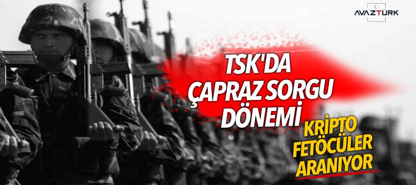 TSK'da çapraz sorgu dönemi! Kripto FETÖ'cüler aranıyor