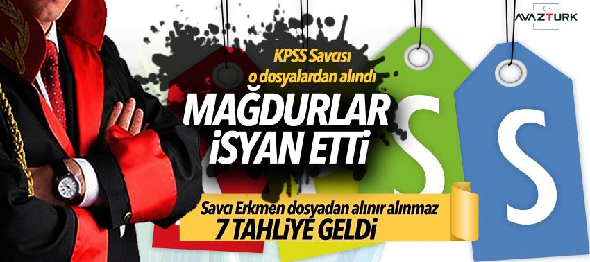 KPSS Savcısı o dosyalardan alındı, mağdurlar isyan etti! Savcı Erkman dosyadan alınır alınmaz 7 tahliye geldi