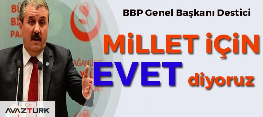 Destici: Millet için EVET diyoruz