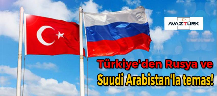 Türkiye'den Rusya ve Suudi Arabistan'la temas!