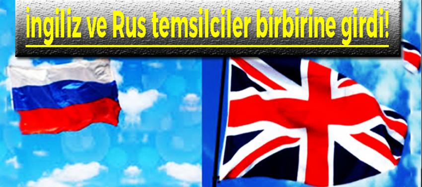 İngiliz ve Rus temsilciler birbirine girdi!