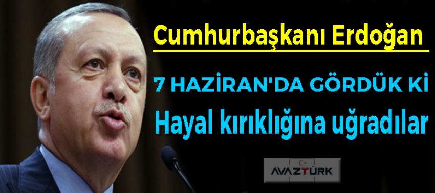 Erdoğan: Hayal kırıklığına uğradılar