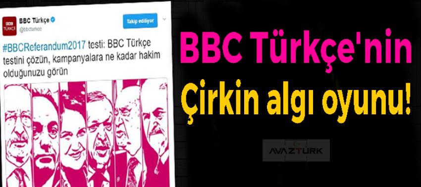 BBC Türkçe'nin çirkin algı oyunu!