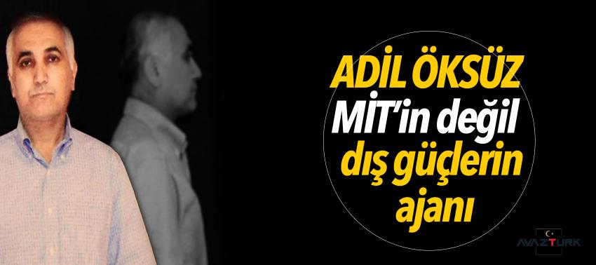 Adil Öksüz MİT’in değil dış güçlerin ajanı