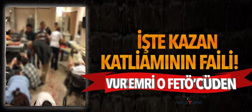 İşte Kazan katliamının faili! Vur emri o FETÖ’cüden