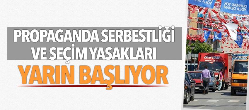 Propaganda serbestliği ve seçim yasakları yarın başlıyor