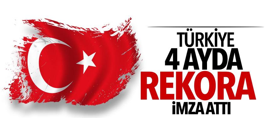 Türkiye 4 ayda rekora imza attı