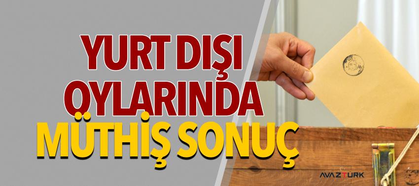 Yurt dışı oylarında müthiş sonuç