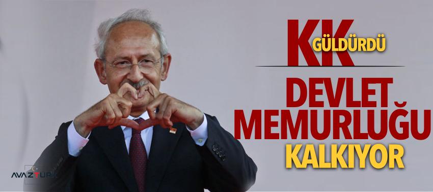 Kemal Kılıçdaroğlu: Devlet memurluğu kalkıyor