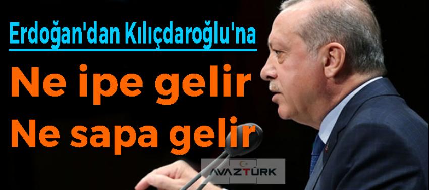 Erdoğan'dan Kılıçdaroğlu'na: Ne ipe gelir ne sapa gelir