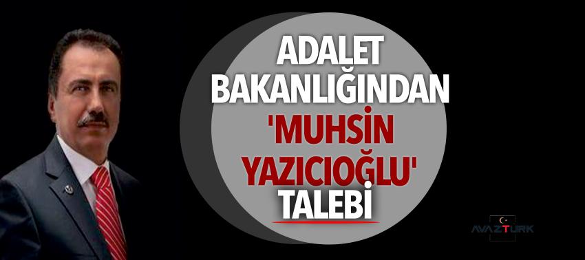 Adalet Bakanlığından 'Muhsin Yazıcıoğlu' talebi