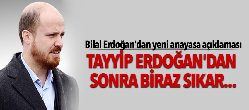 Bilal Erdoğan'dan: Tayyip Erdoğan'dan sonra biraz sıkar