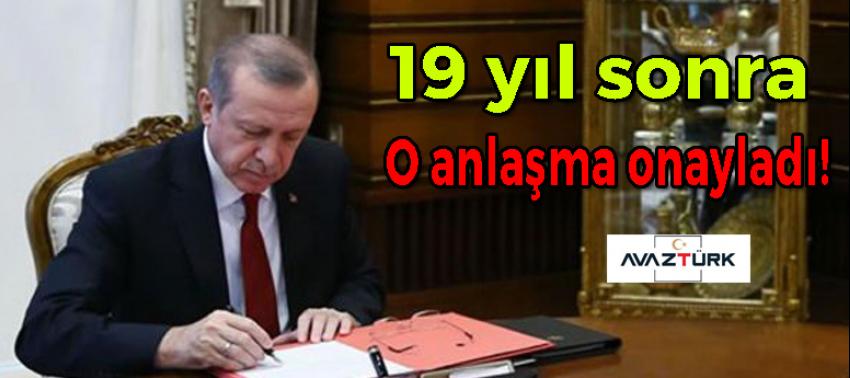 19 yıl sonra o anlaşma onayladı!