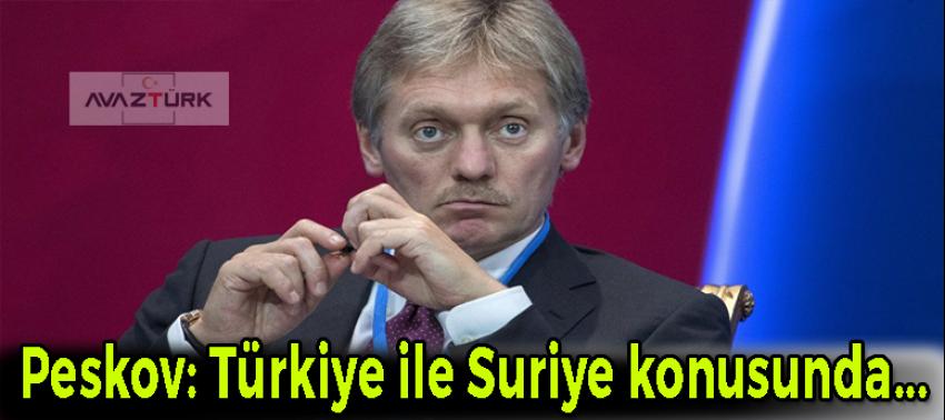 Peskov: Türkiye ile Suriye konusunda...