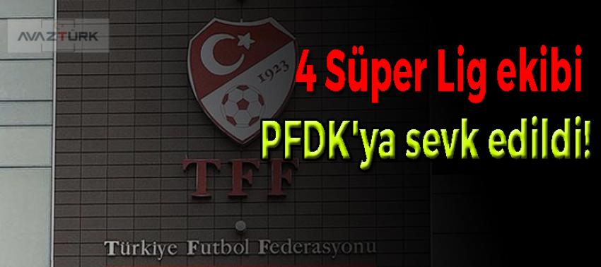 4 Süper Lig ekibi PFDK'ya sevk edildi!