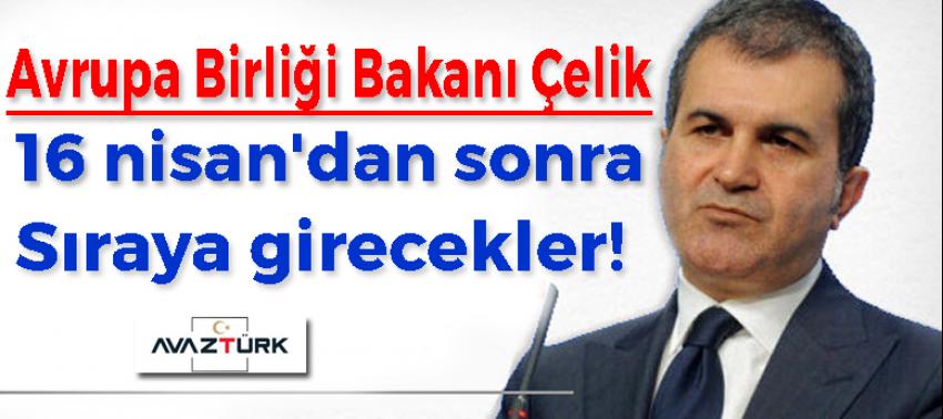Bakan Çelik: 16 nisan'dan sonra sıraya girecekler!