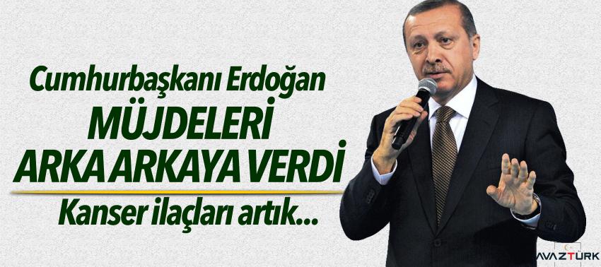 Cumhurbaşkanı Erdoğan müjdeleri arka arkaya verdi