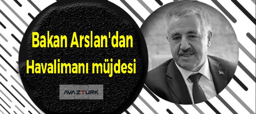 Bakan Arslan'dan havalimanı müjdesi!