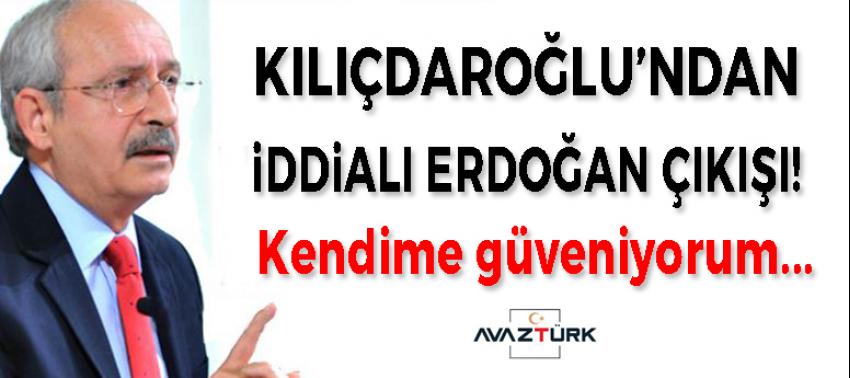 Kılıçdaroğlu'dan çok iddialı Erdoğan çıkışı!