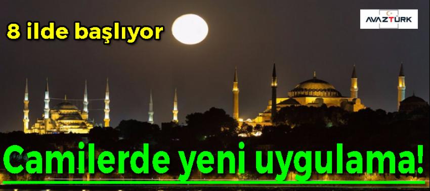 Camilerde yeni uygulama! 8 ilde başlıyor