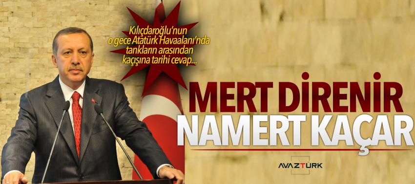 Erdoğan:Mert direnir namert kaçar