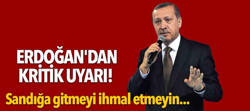 Erdoğan'dan kritik uyarı! Sandığa gitmeyi ihmal etmeyin...