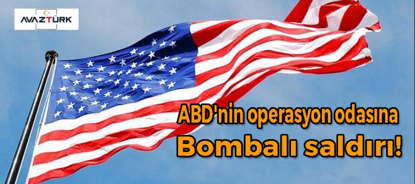 ABD'nin operasyon odasına bombalı saldırı