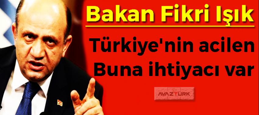 Bakan Fikri Işık: Türkiye'nin acilen buna ihtiyacı var