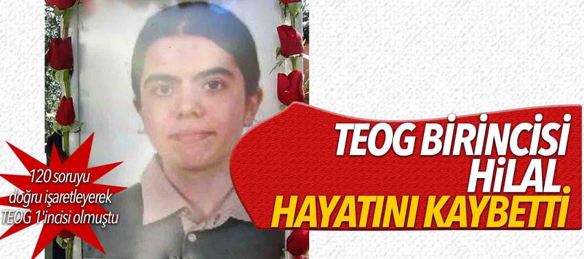 TEOG birincisi Hilal hayatını kaybetti