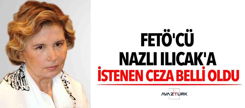 FETÖ'cü Nazlı Ilıcak'a istenen ceza belli oldu