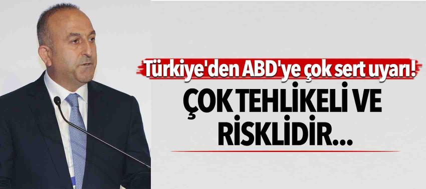 Türkiye'den ABD'ye çok sert uyarı!