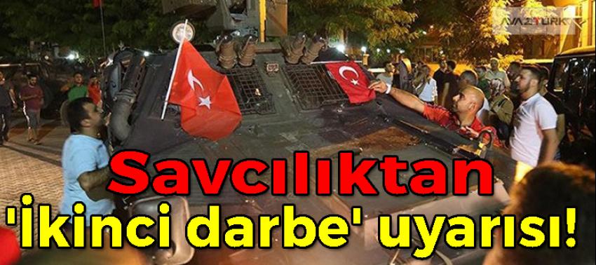 Savcılıktan 'ikinci darbe' uyarısı!