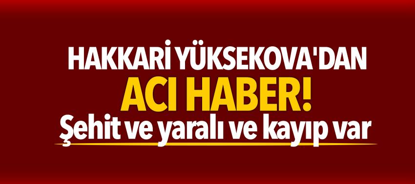 Hakkari Yüksekova'dan acı haber! Şehit ve yaralı ve kayıp var