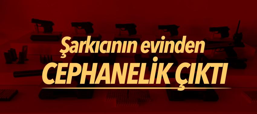Şarkıcının evinden cephanelik çıktı