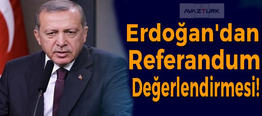 Cumhurbaşkanı Erdoğan'dan referandum değerlendirmesi!