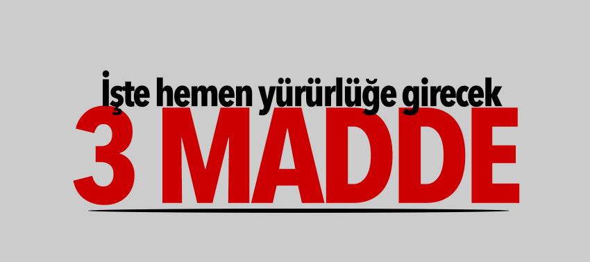 İşte hemen yürürlüğe girecek 3 madde