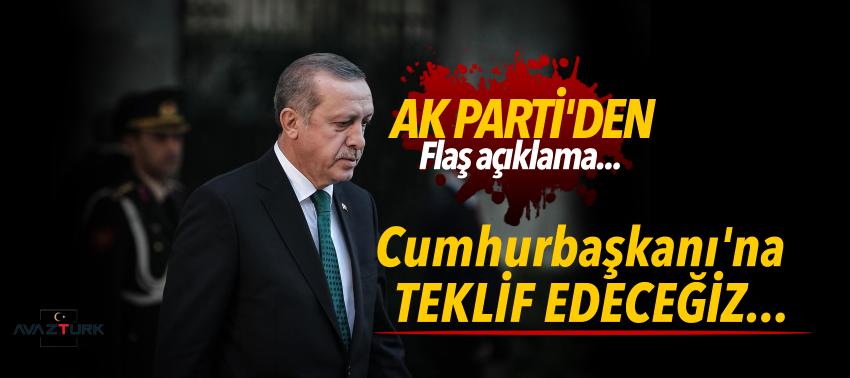 AK Parti'den flaş açıklama: Cumhurbaşkanı'na teklif edeceğiz...