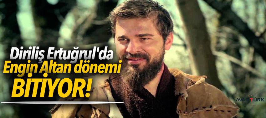 Diriliş Ertuğrul'da Engin Altan dönemi bitiyor!