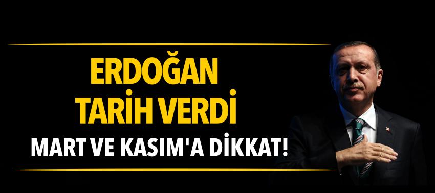 Cumhurbaşkanı Erdoğan: Mart ve Kasım'a dikkat!