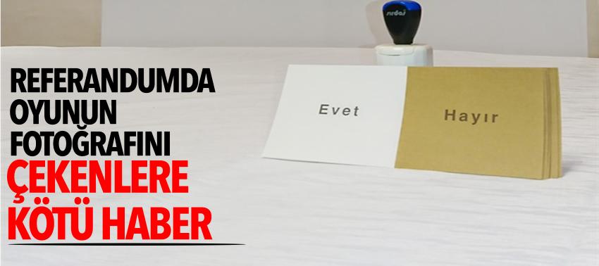 Referandumda oyunun fotoğrafını çekenlere bu ceza kesildi...
