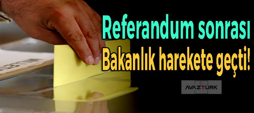 Referandum sonrası Bakanlık harekete geçti!