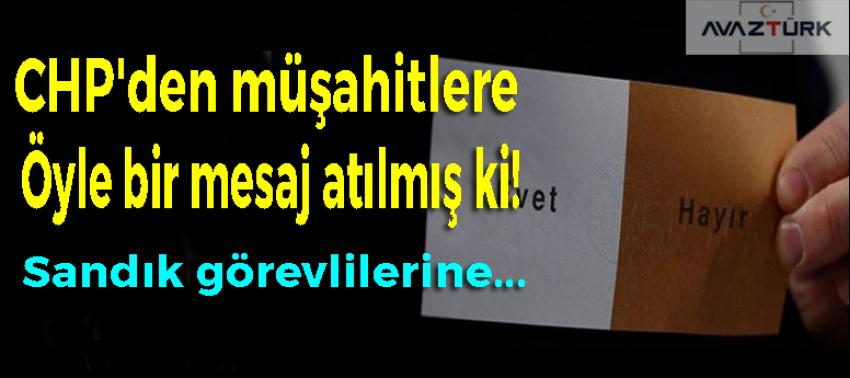 CHP'den müşahitlere öyle bir mesaj atılmış ki!