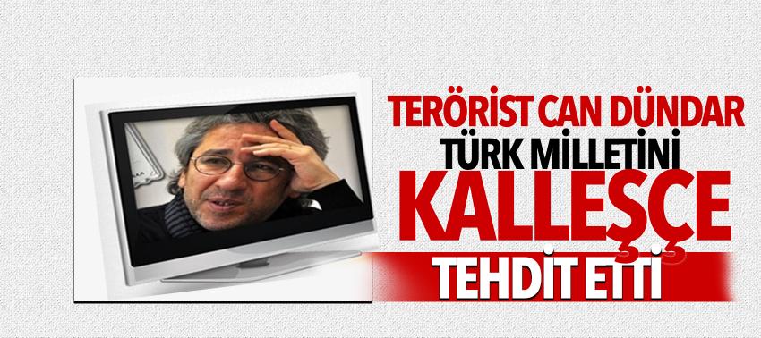 Terörist Can Dündar Türk milletini kalleşçe tehdit etti