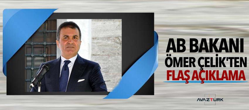 AB Bakanı Ömer Çelik'ten flaş açıklama