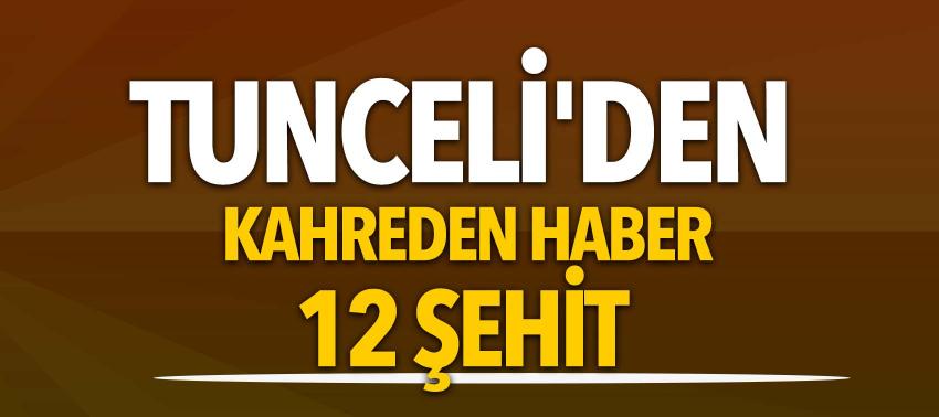 Tunceli'den kahreden haber! 12 şehit