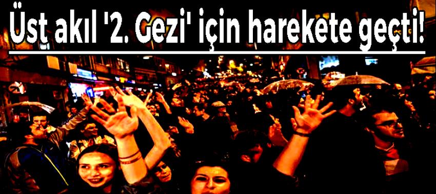 Üst akıl '2. Gezi' için harekete geçti!