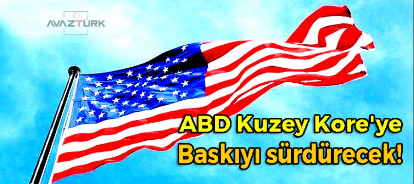 ABD Kuzey Kore'ye baskıyı sürdürecek!